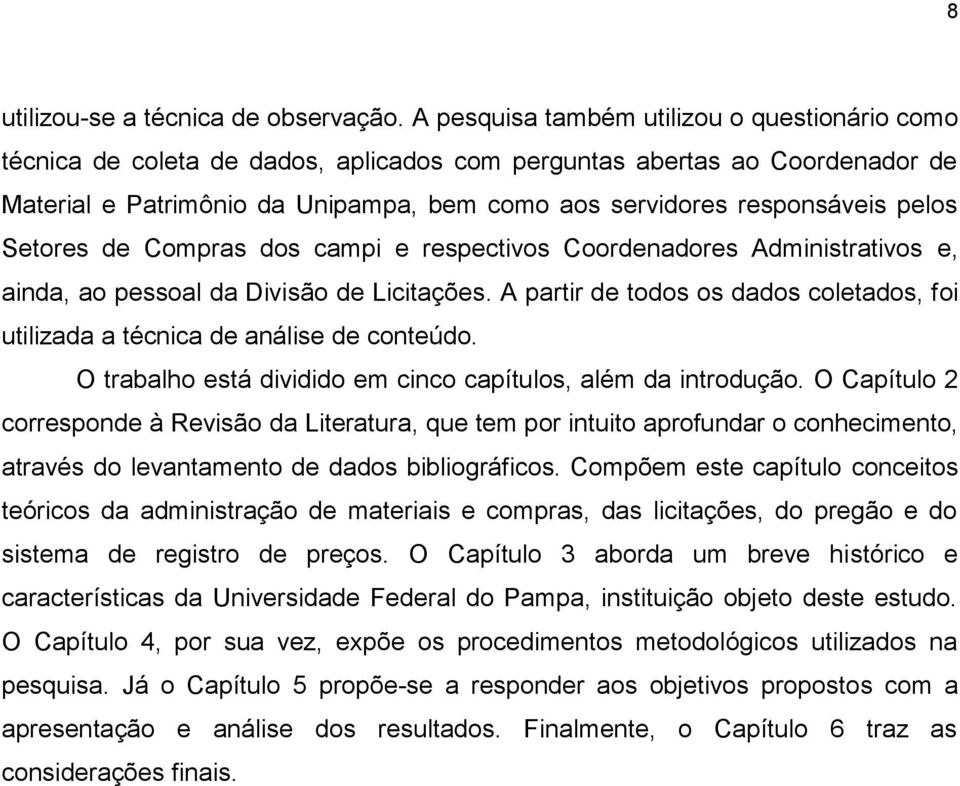 pelos Setores de Compras dos campi e respectivos Coordenadores Administrativos e, ainda, ao pessoal da Divisão de Licitações.