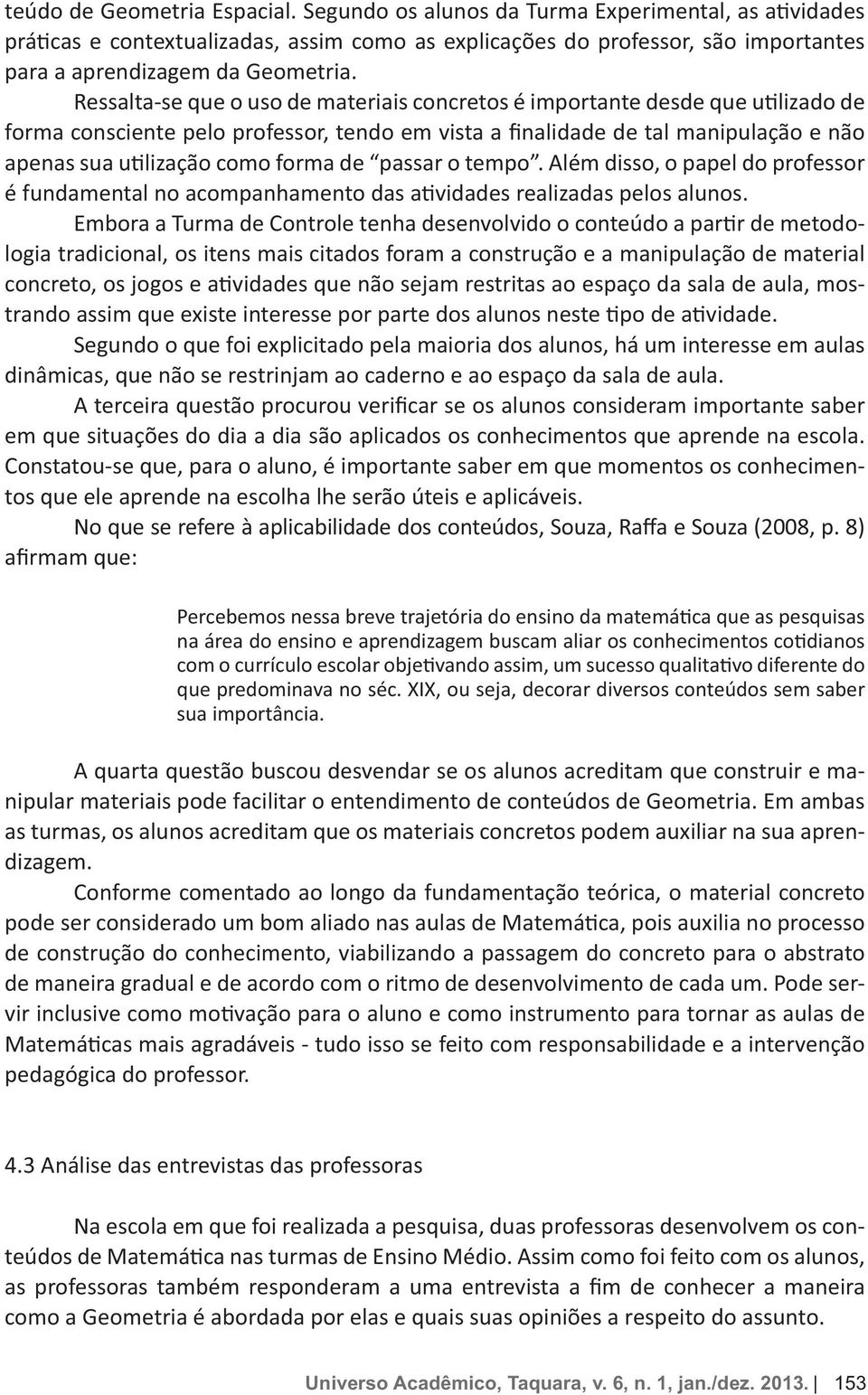 entendimento de conteúdos de Geometria. Em ambas dizagem.