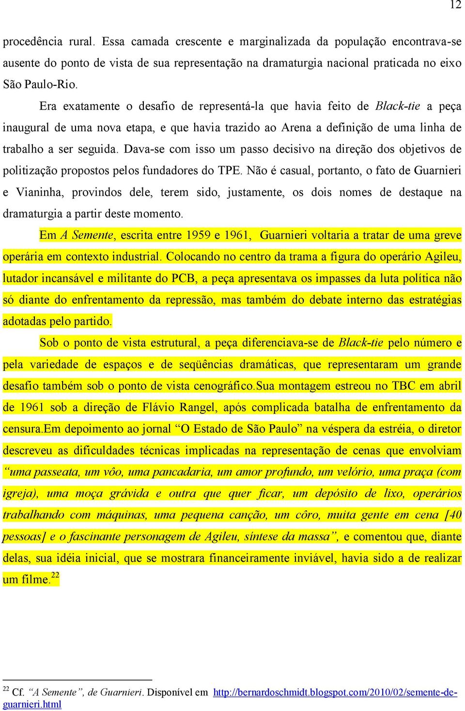 Dava-se com isso um passo decisivo na direção dos objetivos de politização propostos pelos fundadores do TPE.