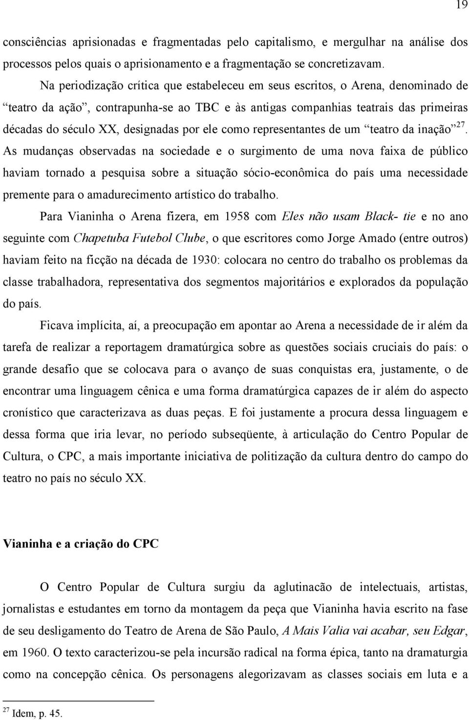 por ele como representantes de um teatro da inação 27.