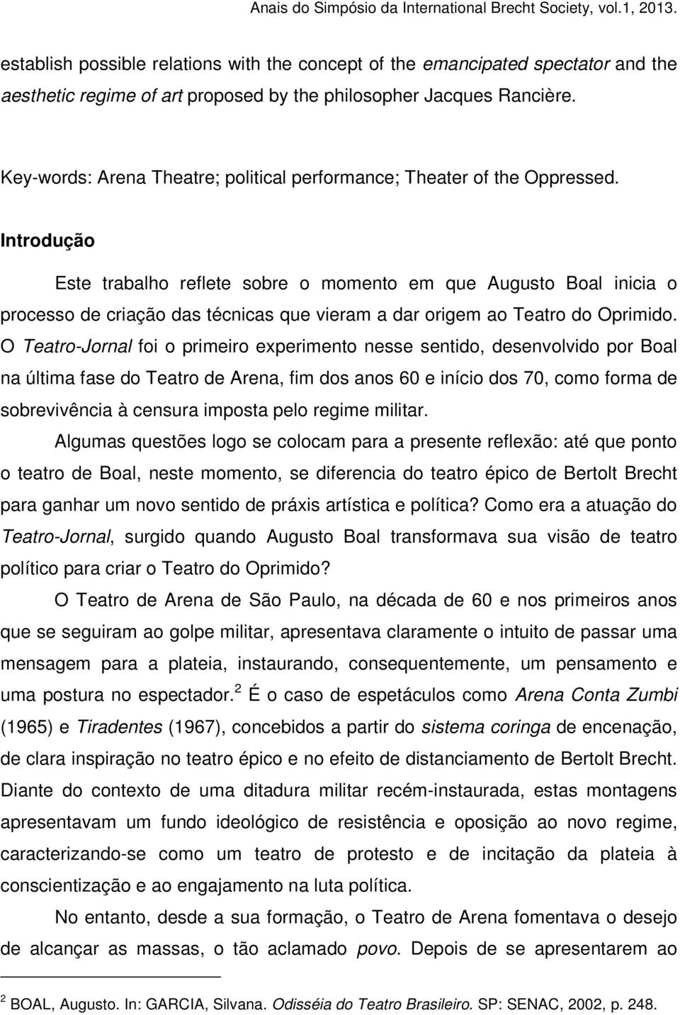 Introdução Este trabalho reflete sobre o momento em que Augusto Boal inicia o processo de criação das técnicas que vieram a dar origem ao Teatro do Oprimido.