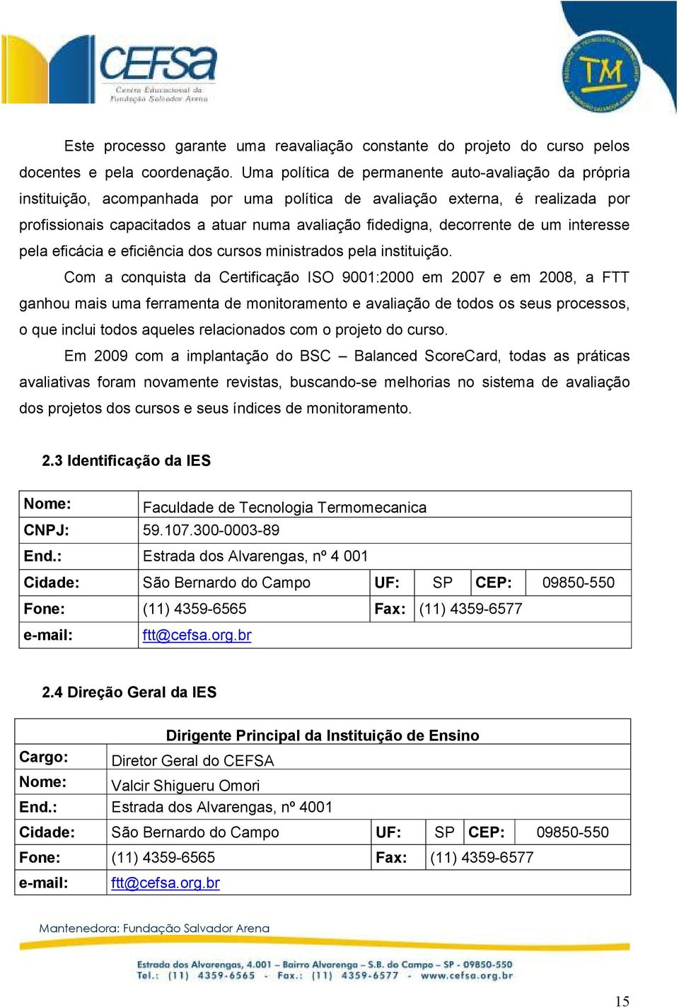 decorrente de um interesse pela eficácia e eficiência dos cursos ministrados pela instituição.