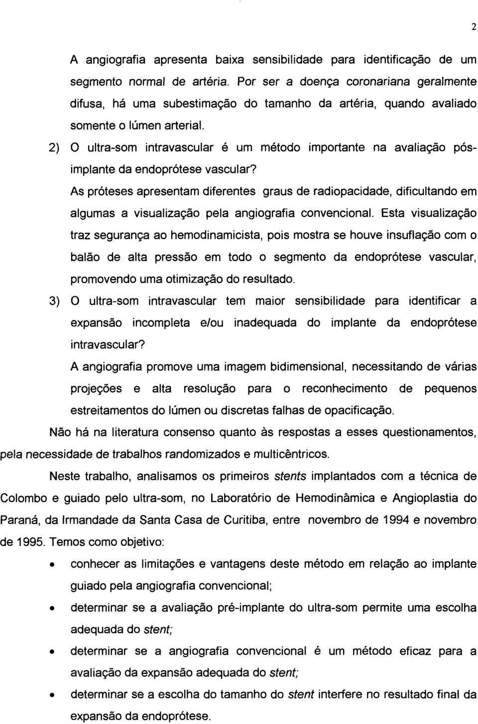 2) O ultra-som intravascular é um método importante na avaliação pósimplante da endoprótese vascular?