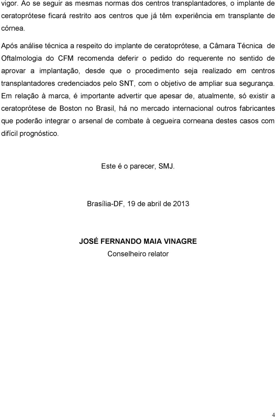 procedimento seja realizado em centros transplantadores credenciados pelo SNT, com o objetivo de ampliar sua segurança.