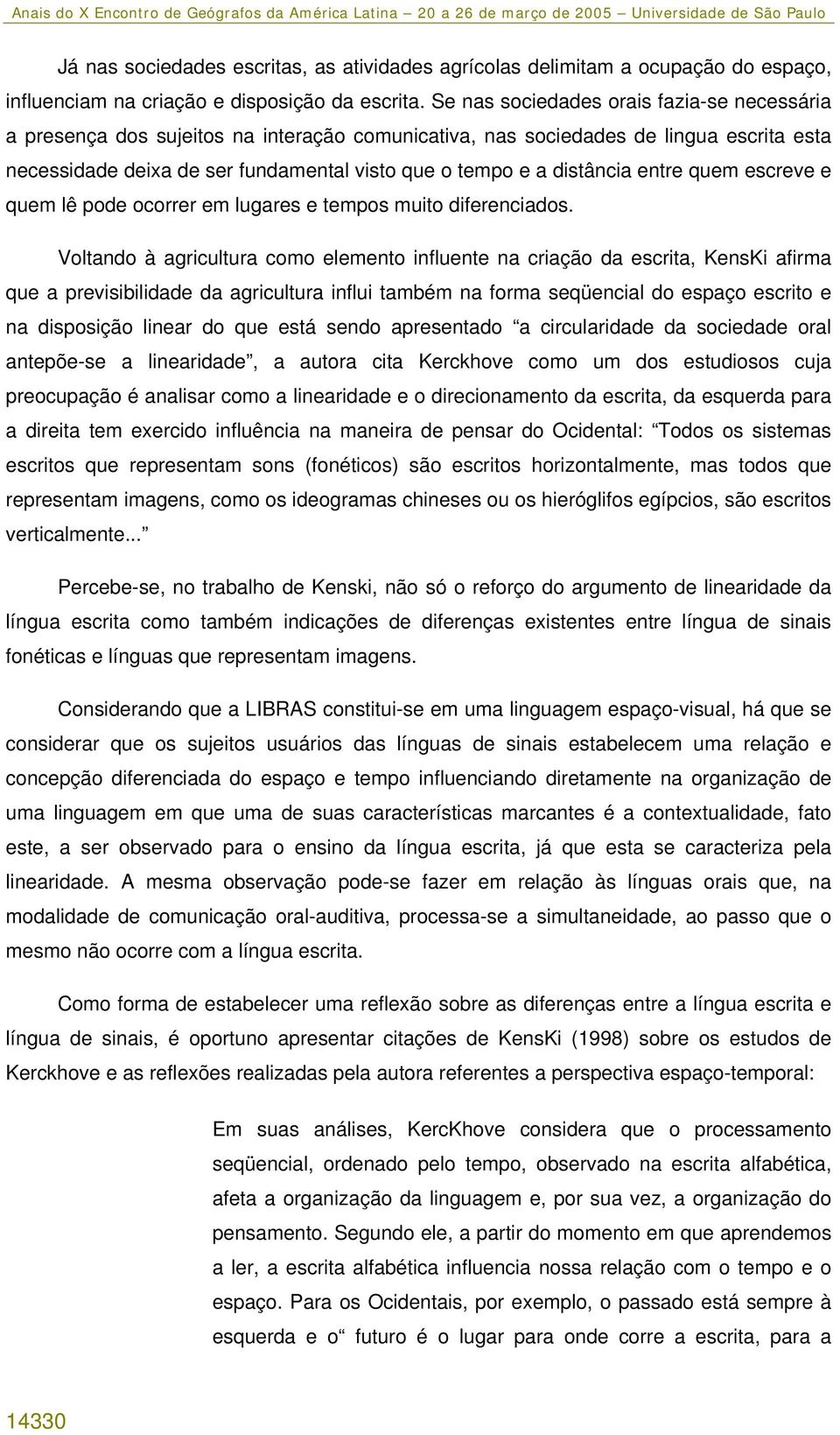 distância entre quem escreve e quem lê pode ocorrer em lugares e tempos muito diferenciados.