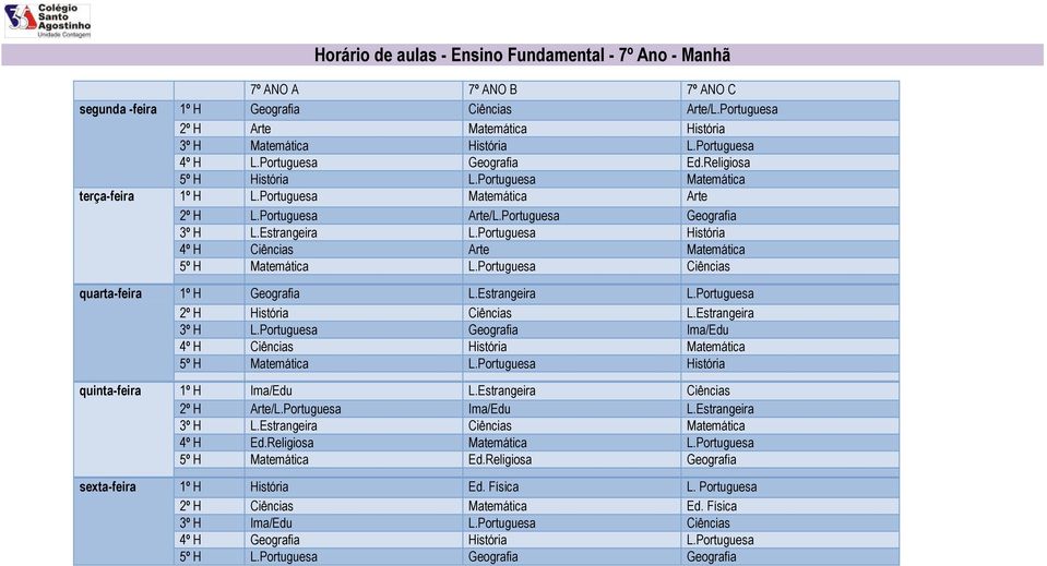 Estrangeira L.Portuguesa História 4º H Ciências Arte Matemática 5º H Matemática L.Portuguesa Ciências quarta-feira 1º H Geografia L.Estrangeira L.Portuguesa 2º H História Ciências L.