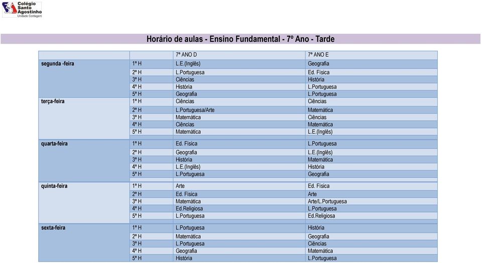 (Inglês) quarta-feira 1º H Ed. Física L.Portuguesa 2º H Geografia L.E.(Inglês) 3º H História Matemática 4º H L.E.(Inglês) História 5º H L.Portuguesa Geografia quinta-feira 1º H Arte Ed.