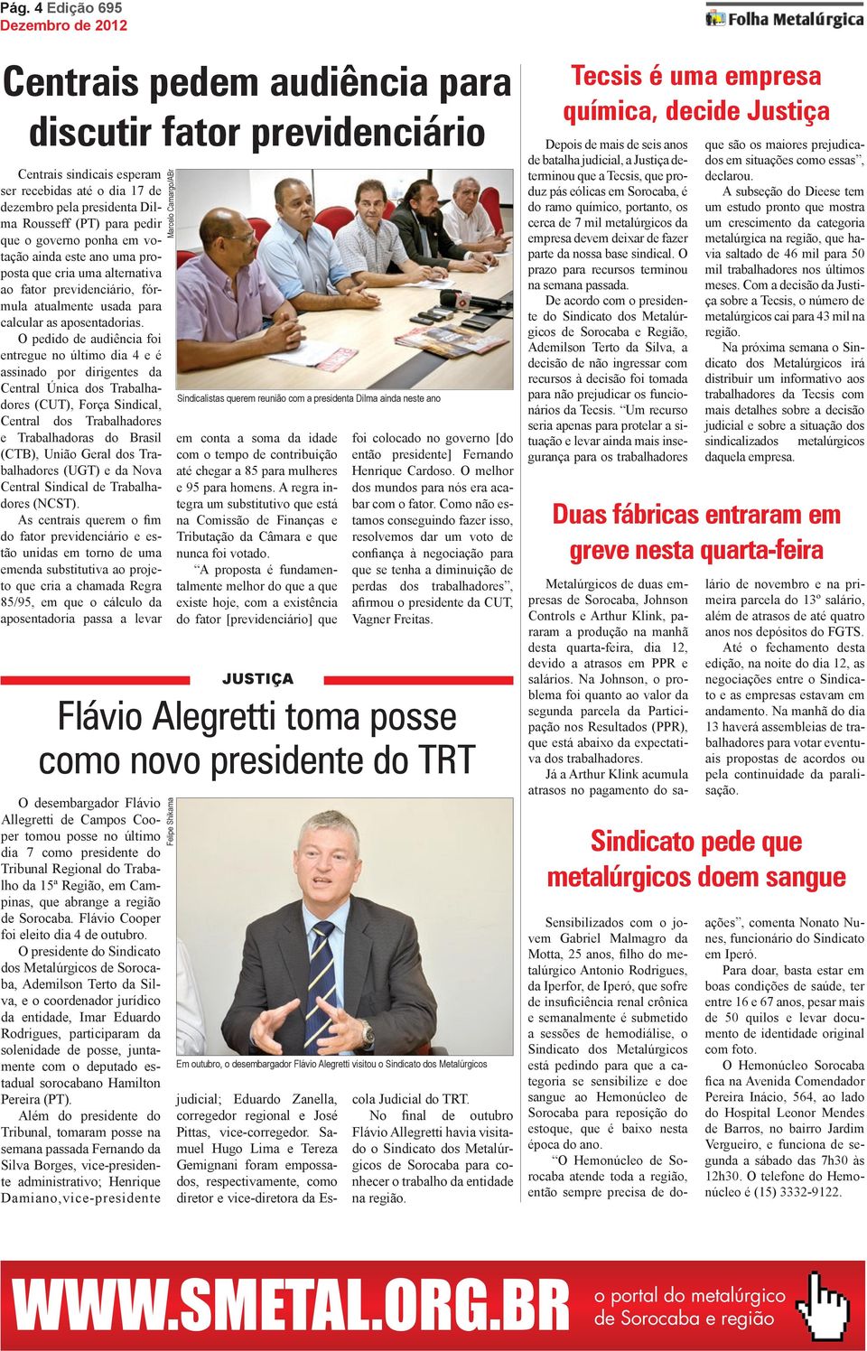 O pedido de audiência foi entregue no último dia 4 e é assinado por dirigentes da Central Única dos Trabalhadores (CUT), Força Sindical, Central dos Trabalhadores e Trabalhadoras do Brasil (CTB),