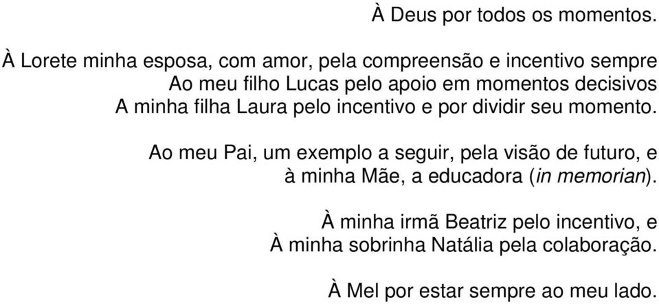 momentos decisivos A minha filha Laura pelo incentivo e por dividir seu momento.