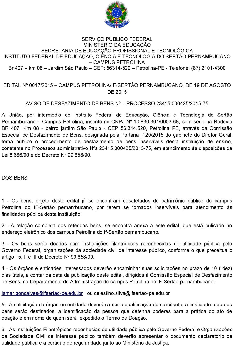 PROCESSO 23415.000425/2015-75 A União, por intermédio do Instituto Federal de Educação, Ciência e Tecnologia do Sertão Pernambucano Campus Petrolina, inscrito no CNPJ Nº 10.830.