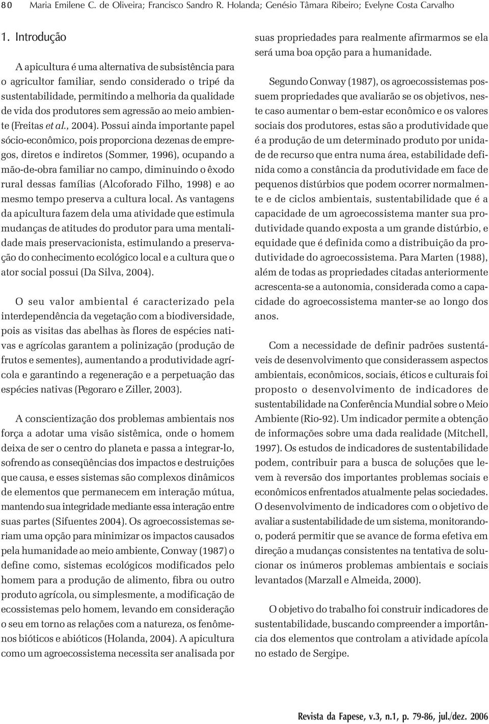 agressão ao meio ambiente (Freitas et al., 2004).