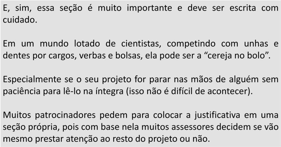 Especialmente se o seu projeto for parar nas mãos de alguém sem paciência para lê-lo na íntegra (isso não é difícil de