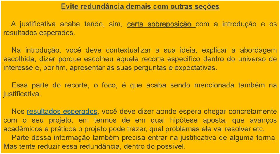 perguntas e expectativas. Essa parte do recorte, o foco, é que acaba sendo mencionada também na justificativa.