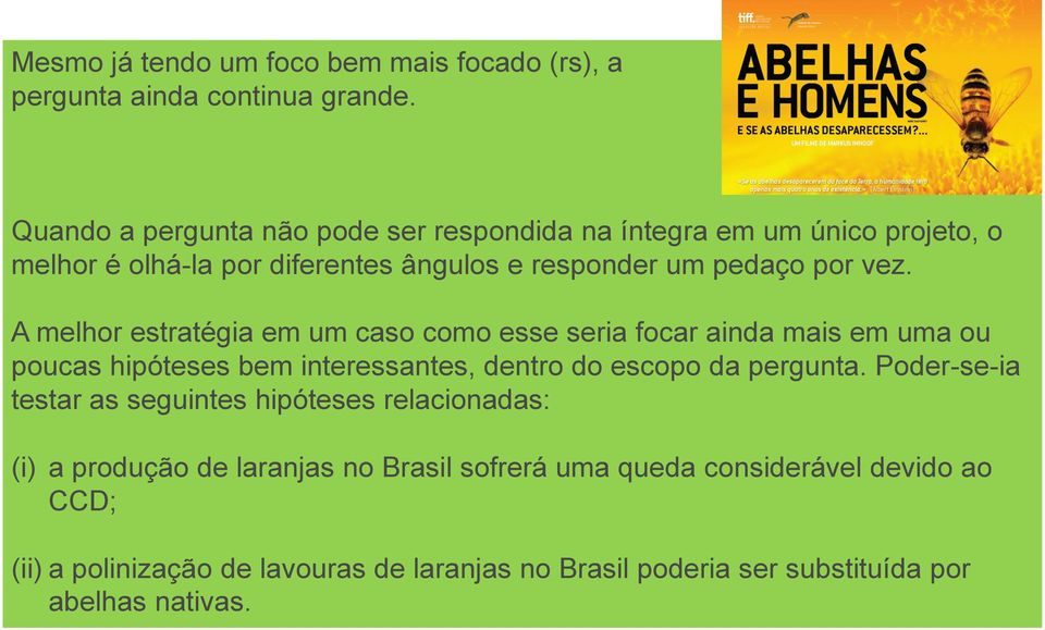 A melhor estratégia em um caso como esse seria focar ainda mais em uma ou poucas hipóteses bem interessantes, dentro do escopo da pergunta.