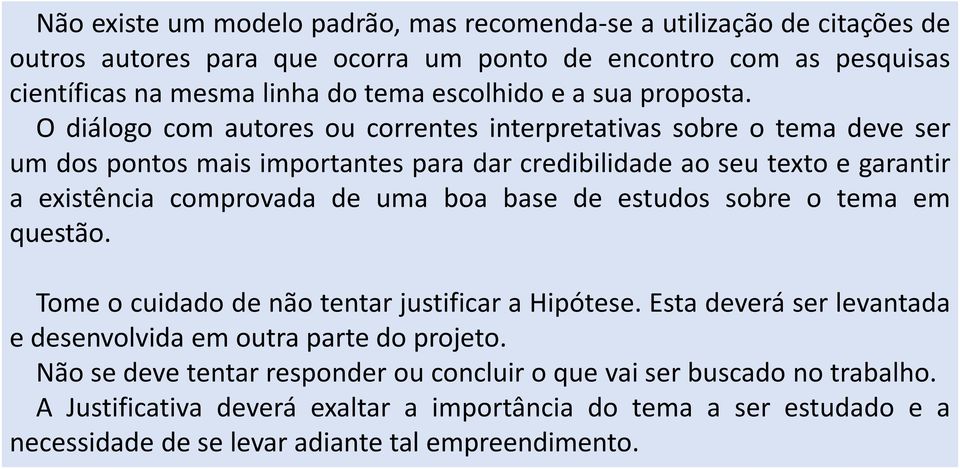 O diálogo com autores ou correntes interpretativas sobre o tema deve ser um dos pontos mais importantes para dar credibilidade ao seu texto e garantir a existência comprovada de uma boa