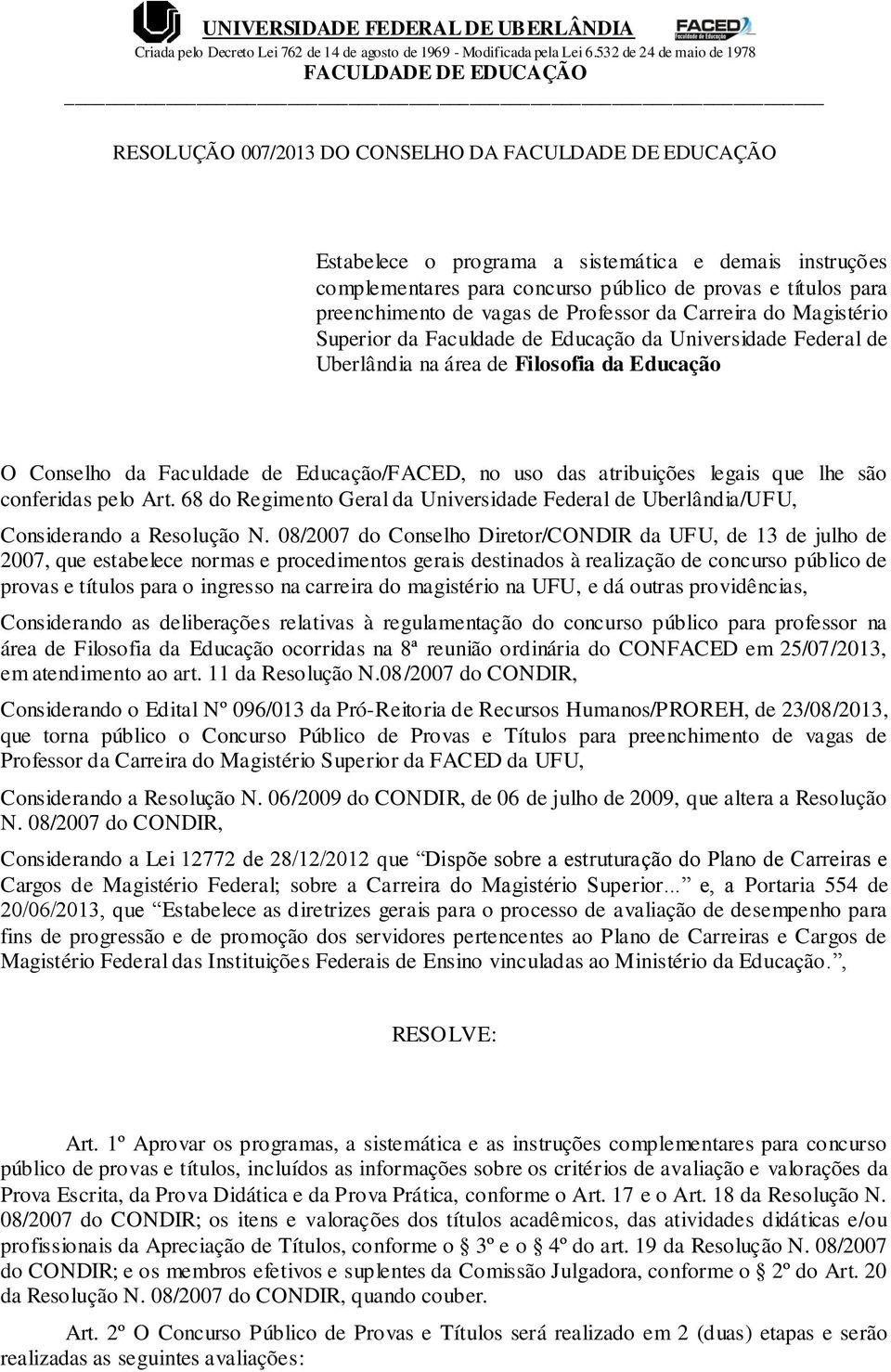 são conferidas pelo Art. 68 do Regimento Geral da Universidade Federal de Uberlândia/UFU, Considerando a Resolução N.