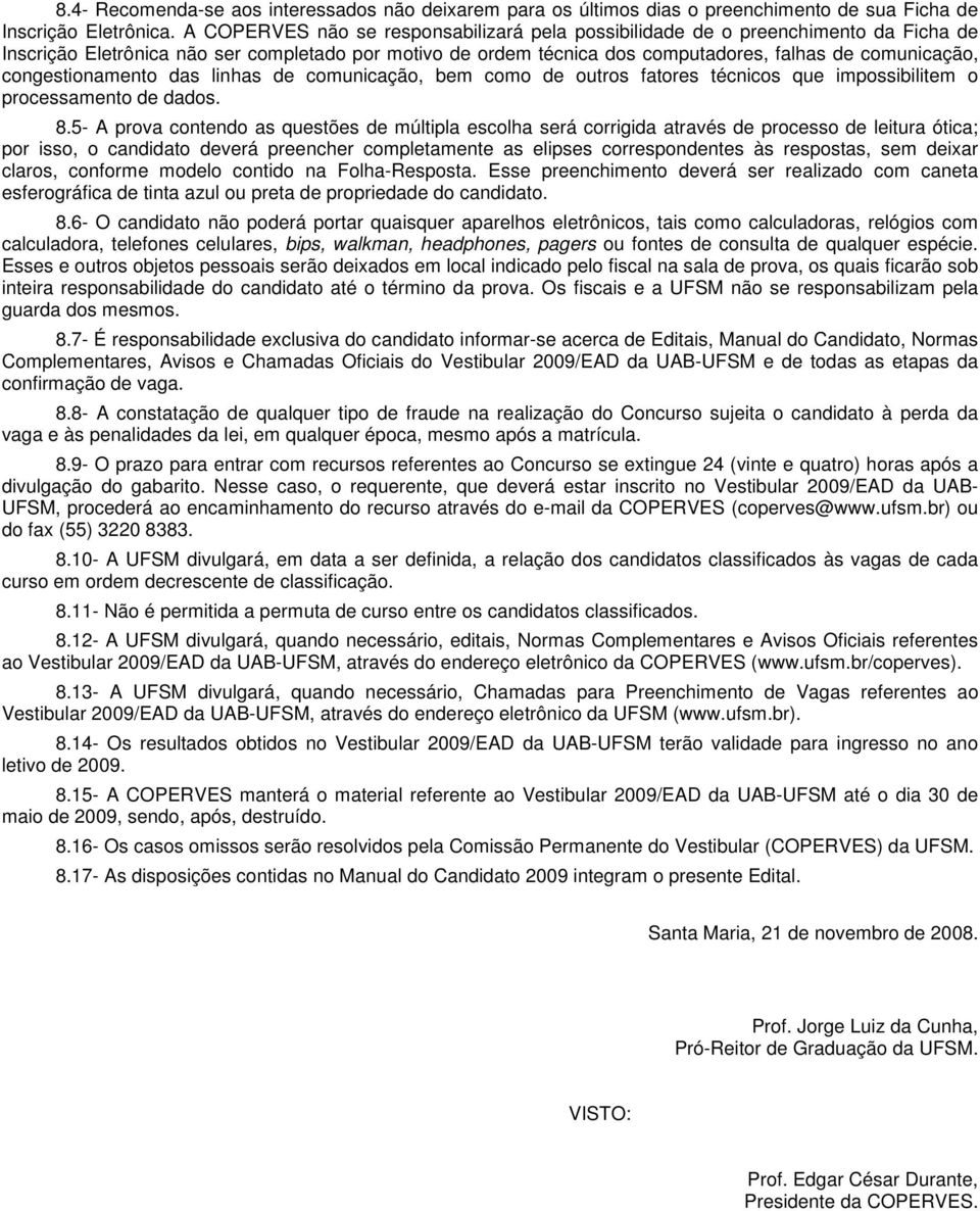 congestionamento das linhas de comunicação, bem como de outros fatores técnicos que impossibilitem o processamento de dados. 8.