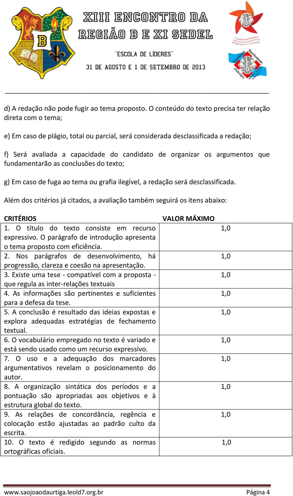 os argumentos que fundamentarão as conclusões do texto; g) Em caso de fuga ao tema ou grafia ilegível, a redação será desclassificada.