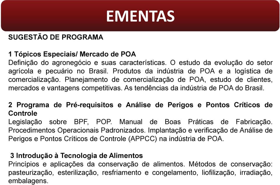 As tendências da indústria de POA do Brasil. 2 Programa de Pré-requisitos e Análise de Perigos e Pontos Críticos de Controle Legislação sobre BPF, POP. Manual de Boas Práticas de Fabricação.