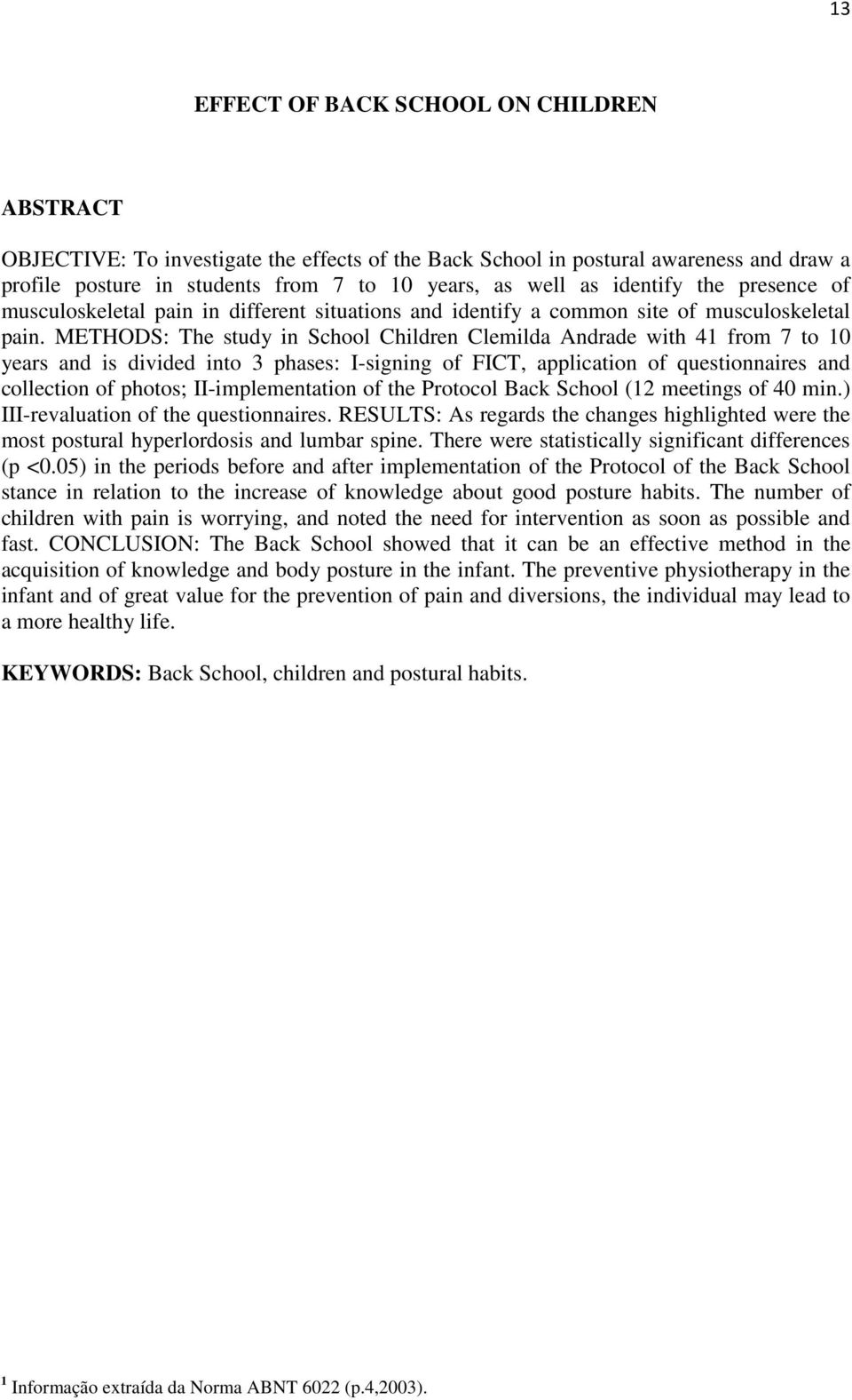 METHODS: The study in School Children Clemilda Andrade with 41 from 7 to 10 years and is divided into 3 phases: I-signing of FICT, application of questionnaires and collection of photos;