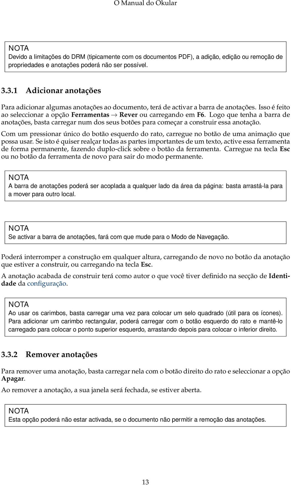 Logo que tenha a barra de anotações, basta carregar num dos seus botões para começar a construir essa anotação.