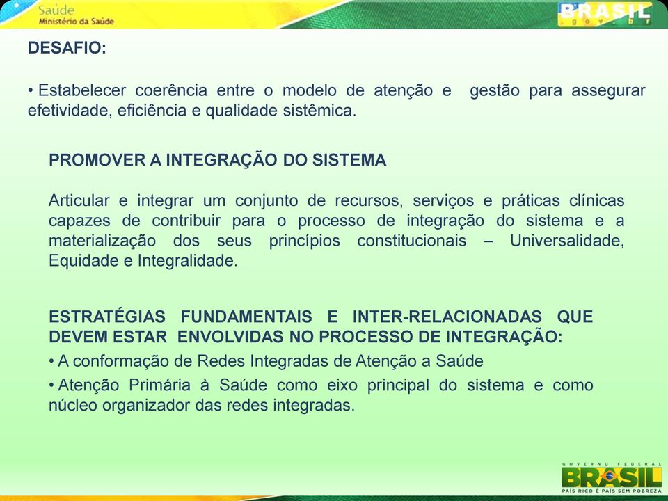 processo de integração do sistema e a materialização dos seus princípios constitucionais Universalidade, Equidade e Integralidade.