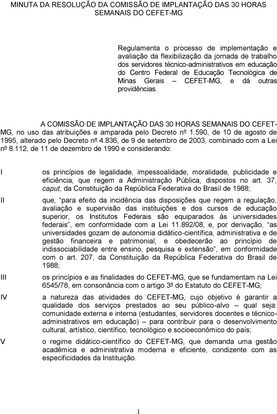 A COMISSÃO DE IMPLANTAÇÃO DAS 30 HORAS SEMANAIS DO CEFET- MG, no uso das atribuições e amparada pelo Decreto nº 1.590, de 10 de agosto de 1995, alterado pelo Decreto nº 4.