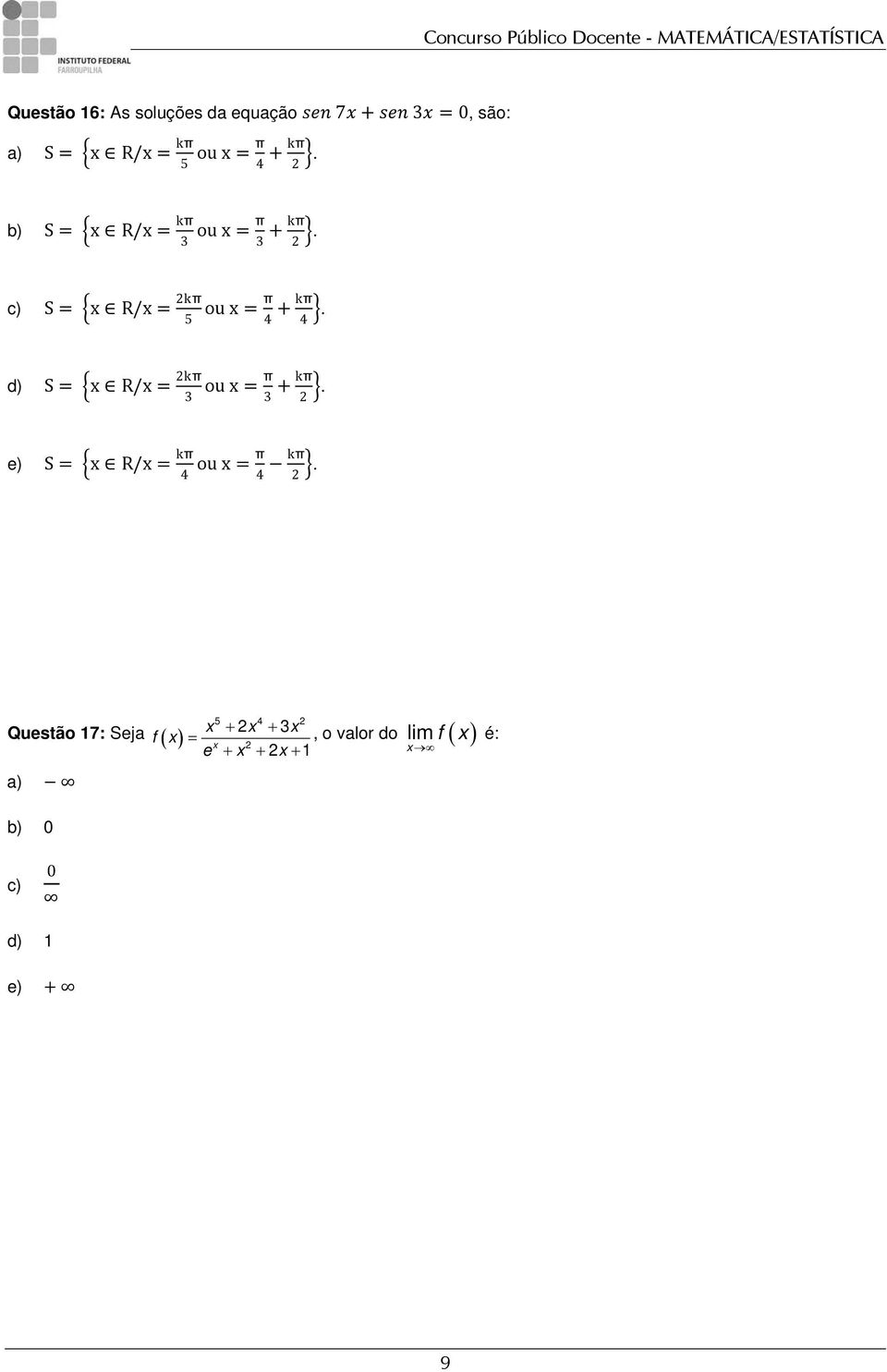 d) S = x R/x = 2kπ 3 ou x = π 3 + kπ 2. e) S = x R/x = kπ 4 ou x = π 4 kπ 2.