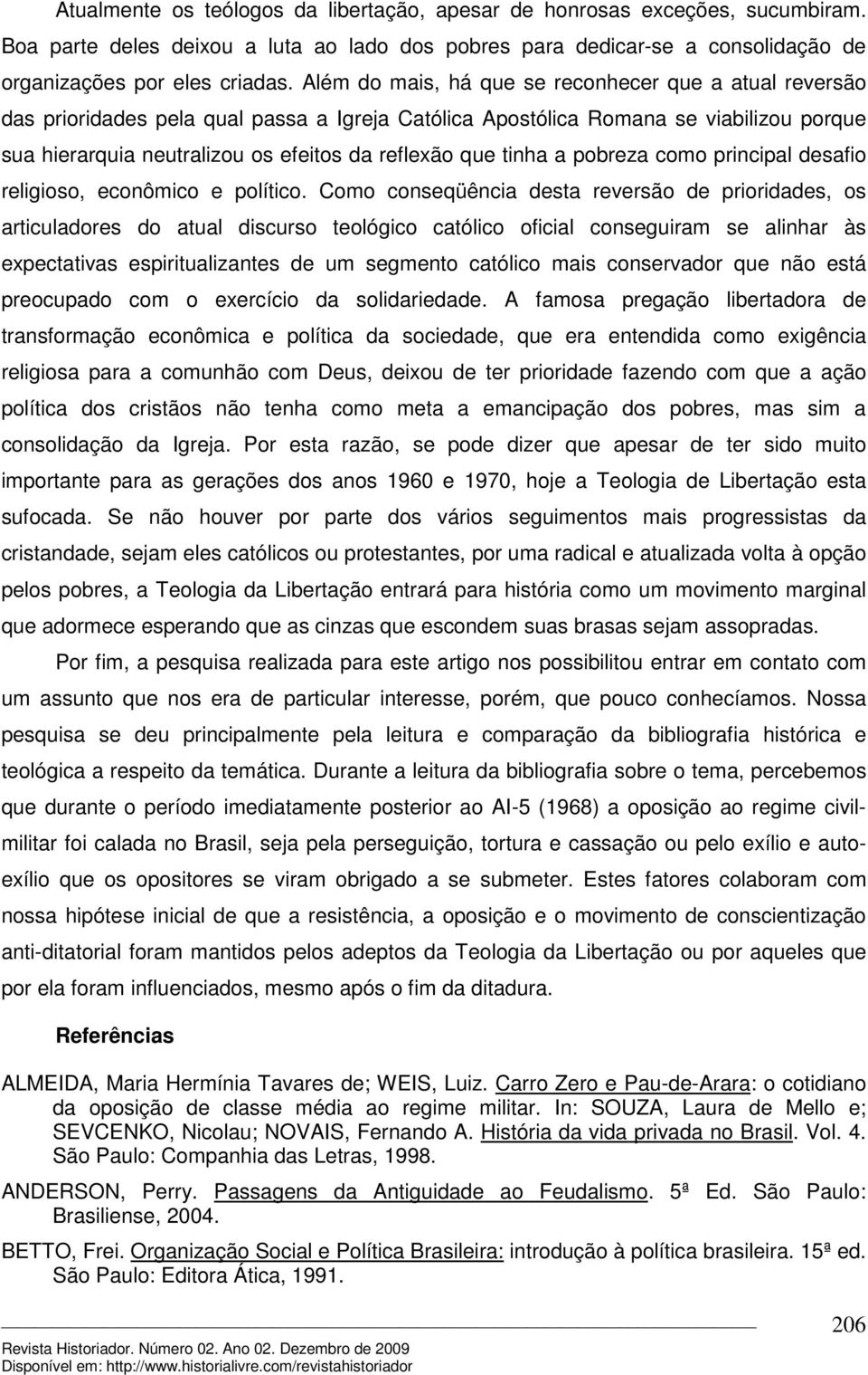 tinha a pobreza como principal desafio religioso, econômico e político.