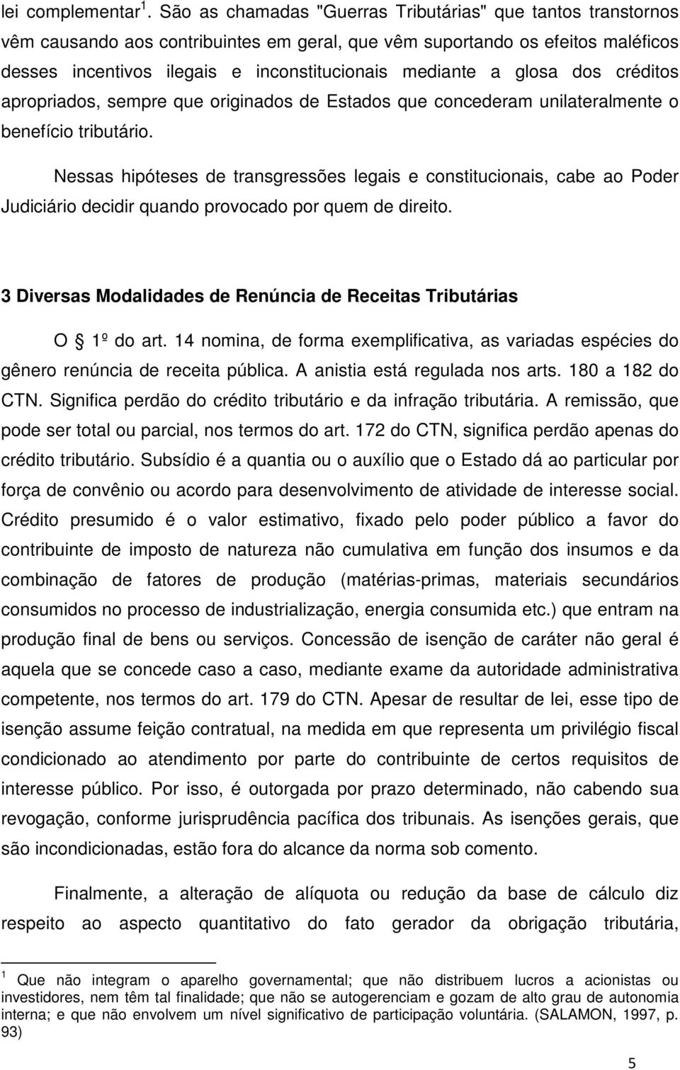 glosa dos créditos apropriados, sempre que originados de Estados que concederam unilateralmente o benefício tributário.