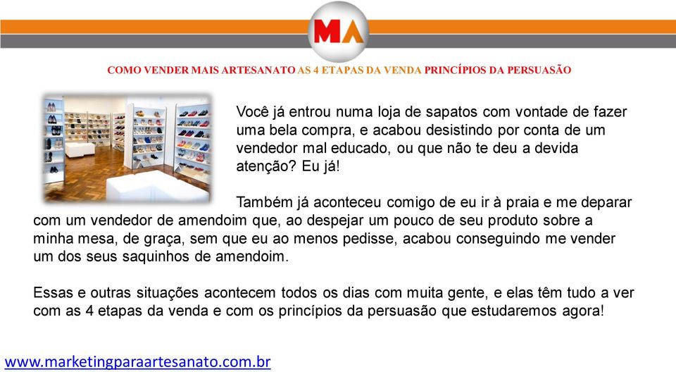 Também já aconteceu comigo de eu ir à praia e me deparar com um vendedor de amendoim que, ao despejar um pouco de seu produto sobre a minha mesa,