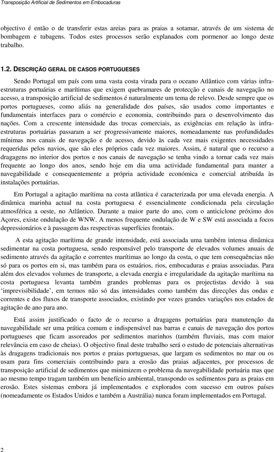 canais de navegação no acesso, a transposição artificial de sedimentos é naturalmente um tema de relevo.