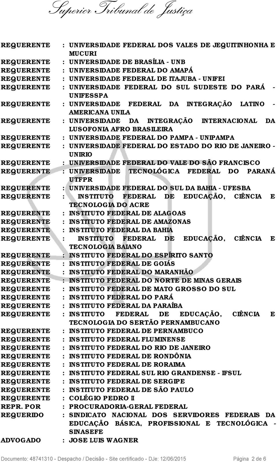 INTERNACIONAL DA LUSOFONIA AFRO BRASILEIRA REQUERENTE : UNIVERSIDADE FEDERAL DO PAMPA - UNIPAMPA REQUERENTE : UNIVERSIDADE FEDERAL DO ESTADO DO RIO DE JANEIRO - UNIRIO REQUERENTE : UNIVERSIDADE