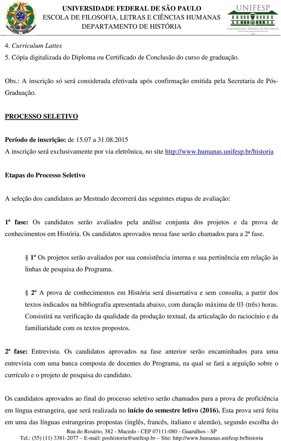 2015 A inscrição será exclusivamente por via eletrônica, no site http://www.humanas.unifesp.