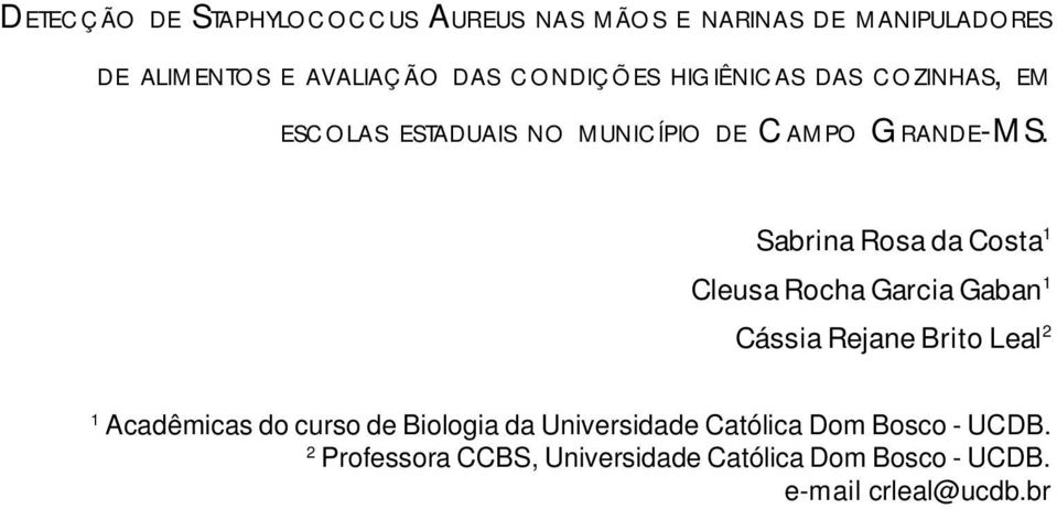 Sabrina Rosa da Costa 1 Cleusa Rocha Garcia Gaban 1 Cássia Rejane Brito Leal 2 1 Acadêmicas do curso de