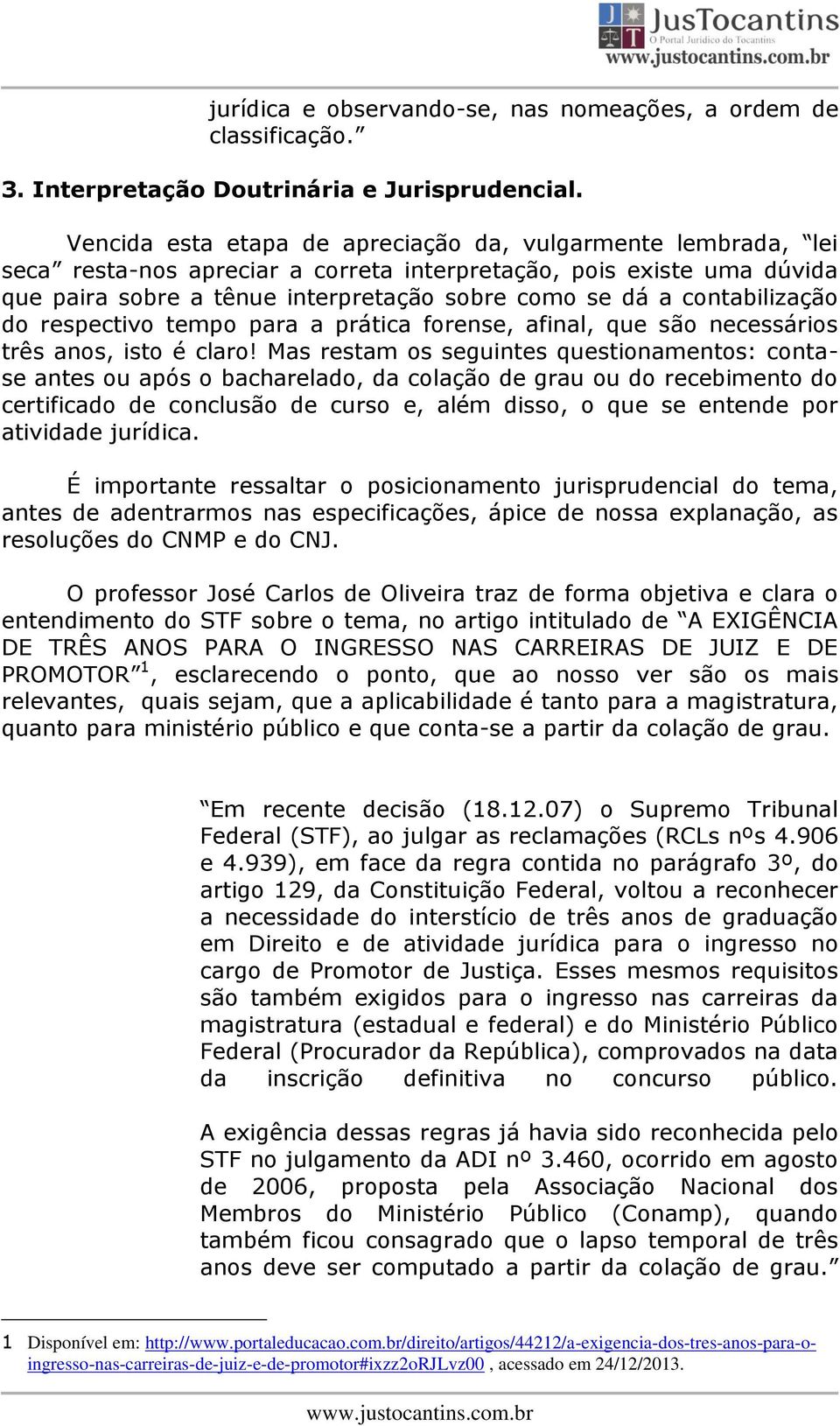 contabilização do respectivo tempo para a prática forense, afinal, que são necessários três anos, isto é claro!