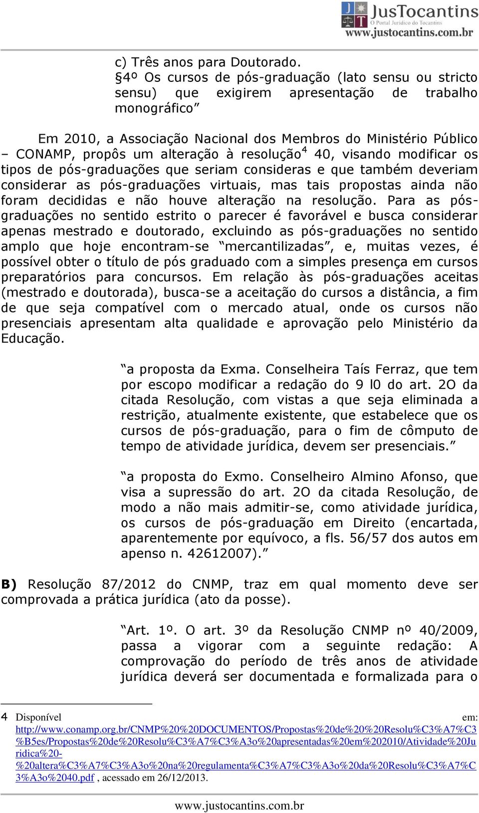 alteração à resolução 4 40, visando modificar os tipos de pós-graduações que seriam consideras e que também deveriam considerar as pós-graduações virtuais, mas tais propostas ainda não foram