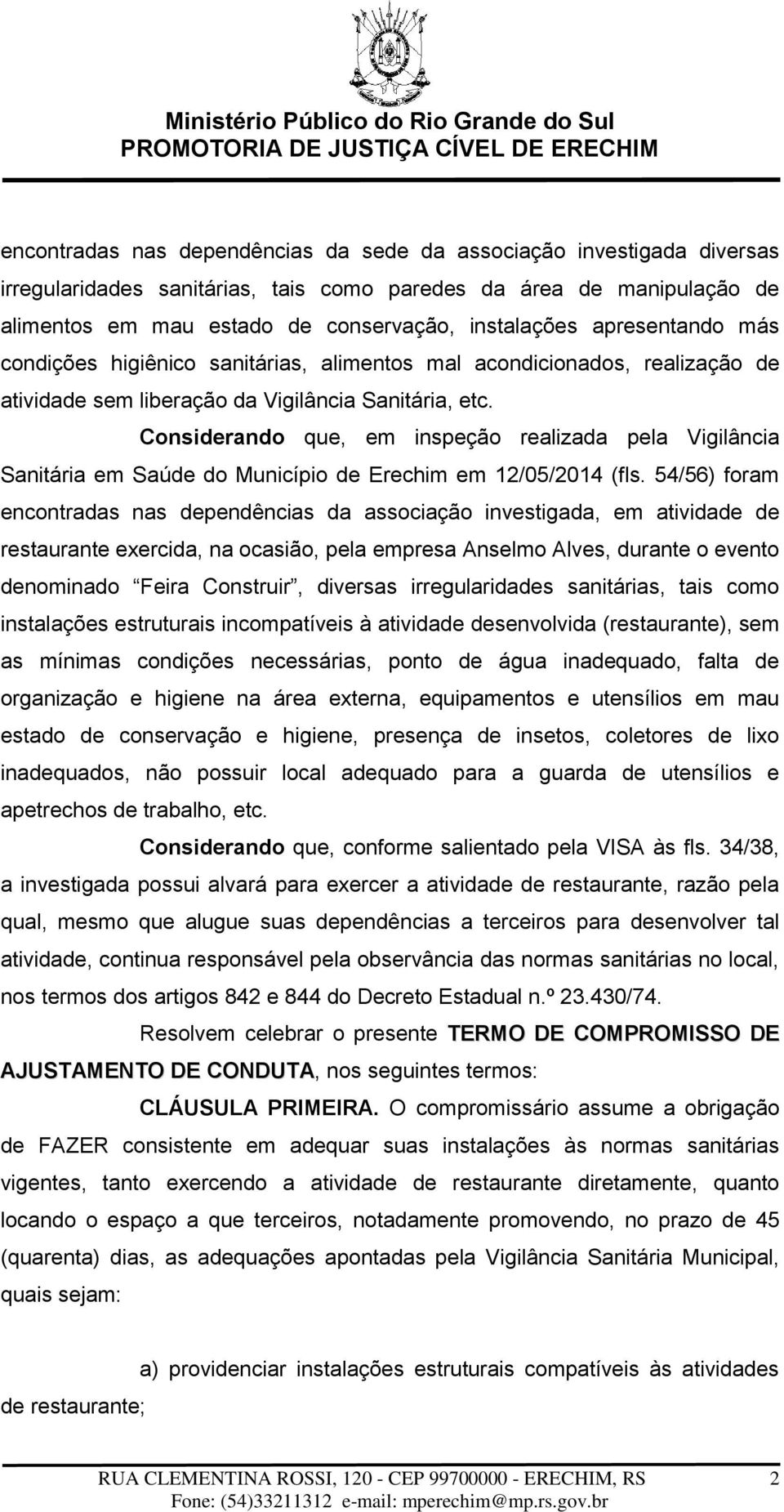 Considerando que, em inspeção realizada pela Vigilância Sanitária em Saúde do Município de Erechim em 12/05/2014 (fls.