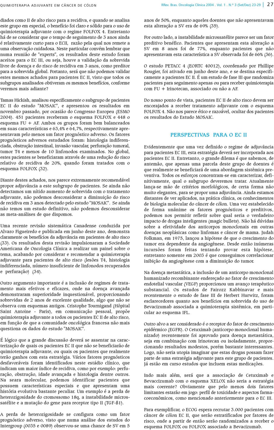 FOLFOX 4. Entretanto há de se considerar que o tempo de seguimento de 3 anos ainda é relativamente curto para o ECII, razão pela qual nos remete a uma observação cuidadosa.