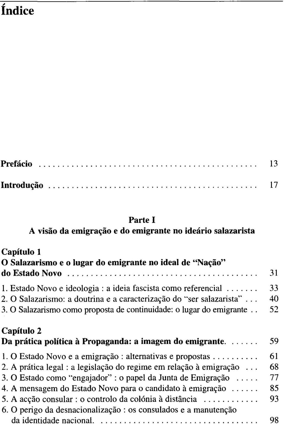 O Salazarismo como proposta de continuidade: o lugar do emigrante.. 52 Capítulo 2 Da prática política à Propaganda: a imagem do emigrante 59 1.