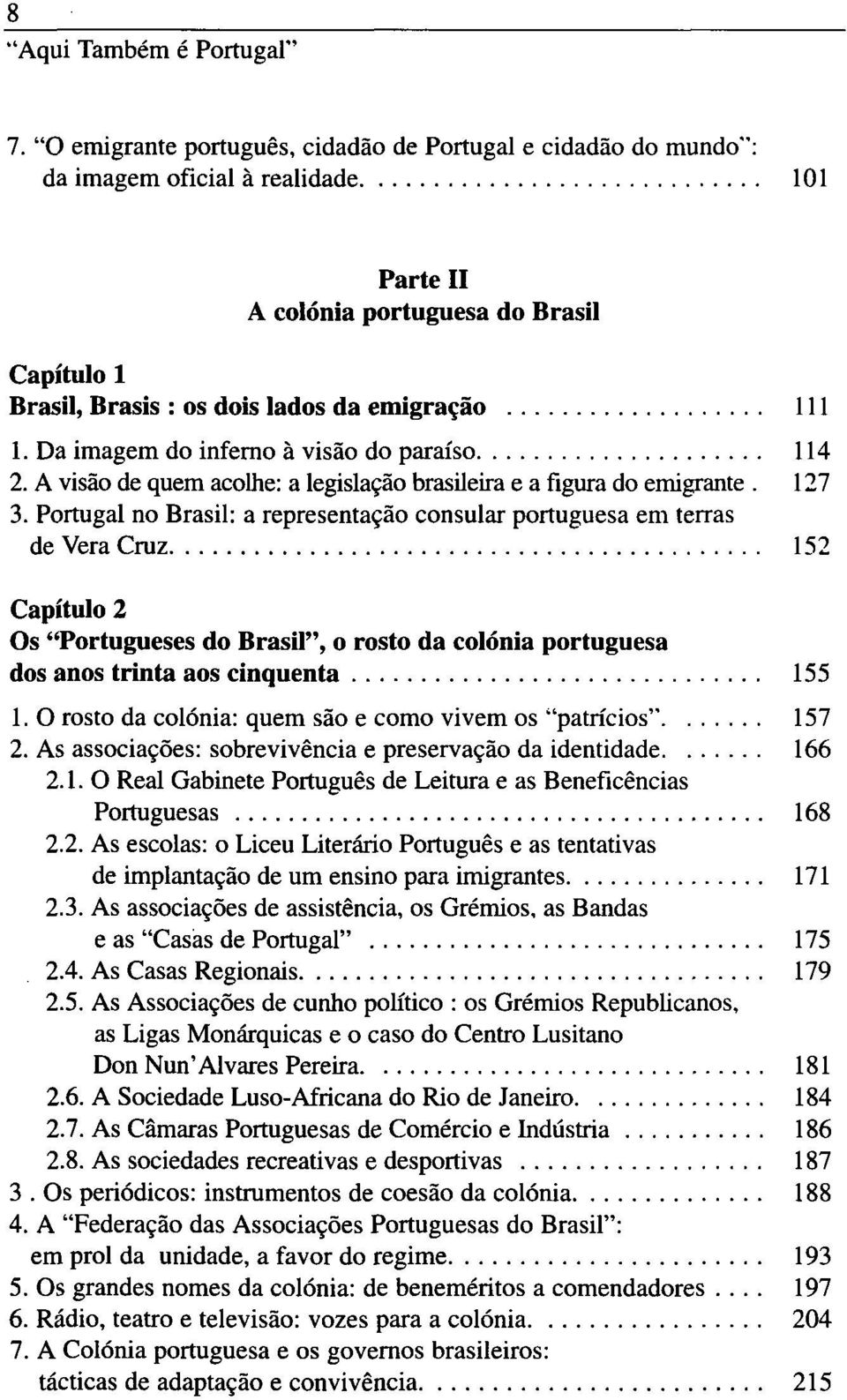 Da imagem do inferno à visão do paraíso 114 2. A visão de quem acolhe: a legislação brasileira e a figura do emigrante. 127 3.