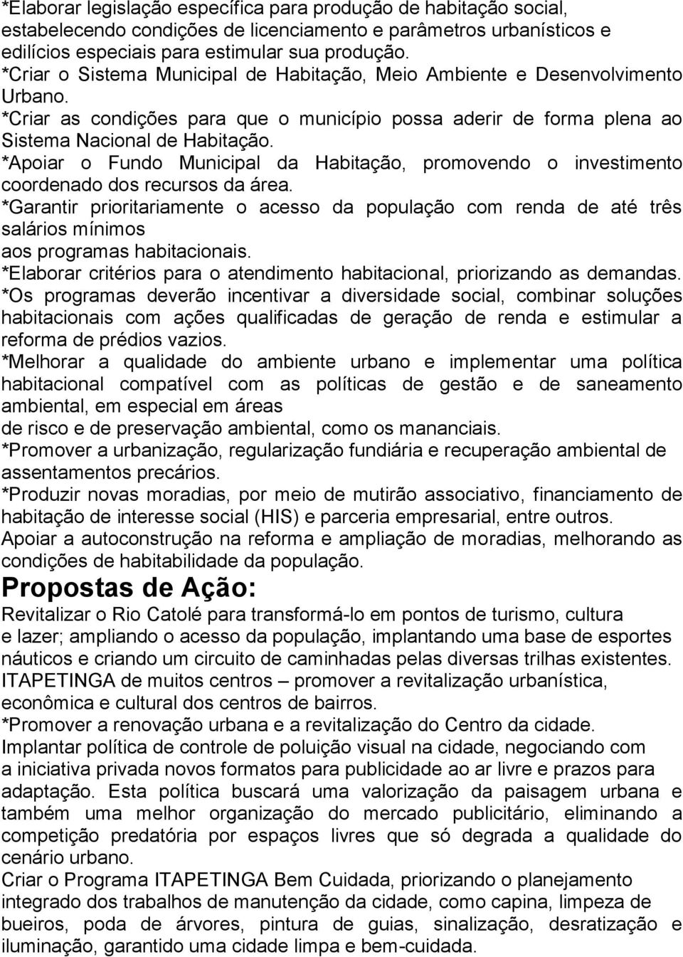 *Apoiar o Fundo Municipal da Habitação, promovendo o investimento coordenado dos recursos da área.