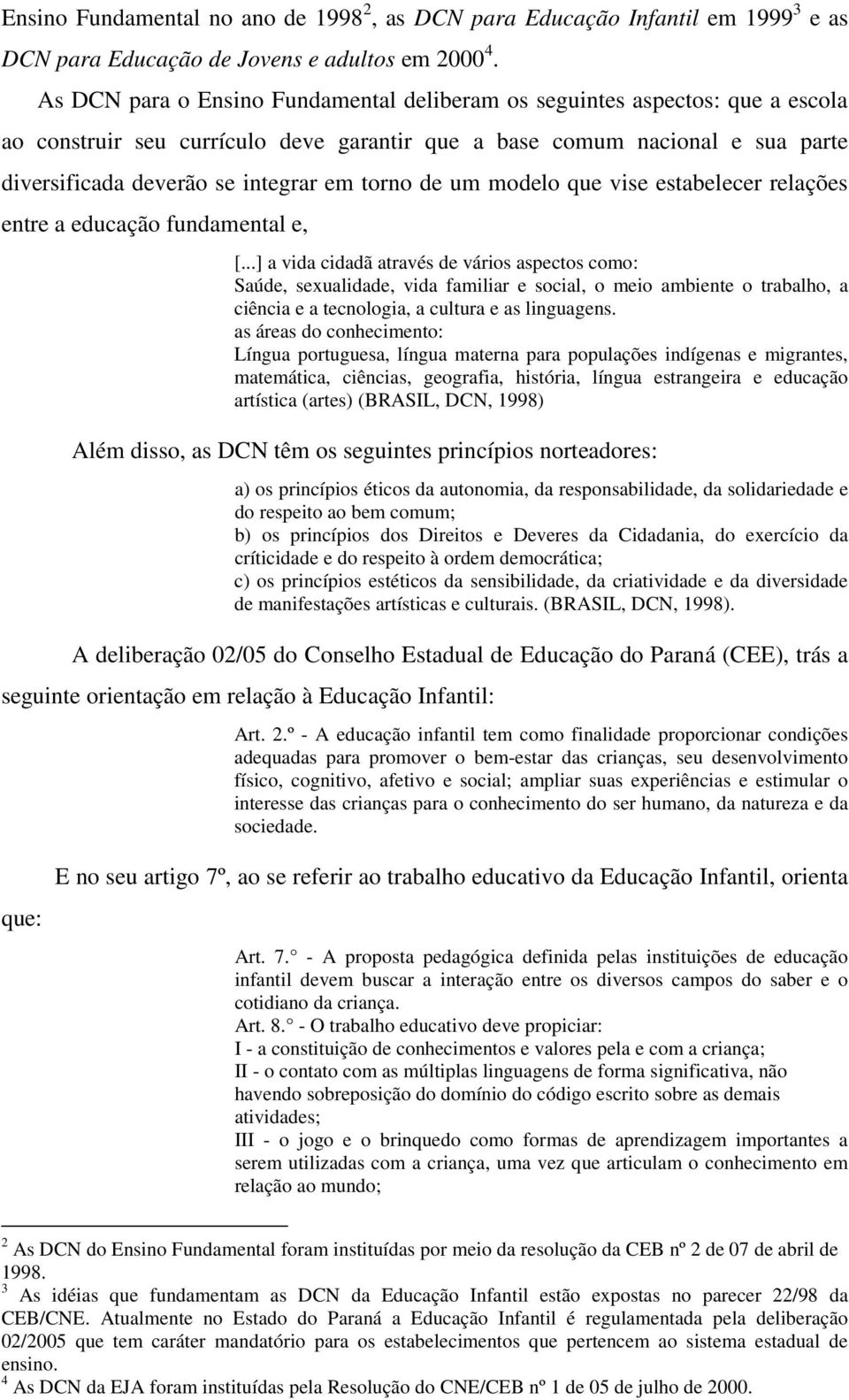 torno de um modelo que vise estabelecer relações entre a educação fundamental e, [.