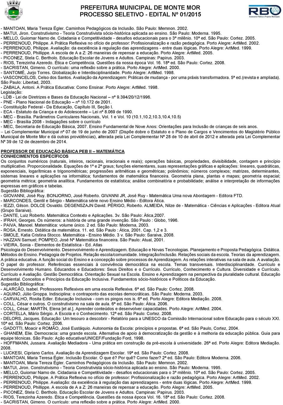 A Prática Reflexiva no ofício de professor: Profissionalização e razão pedagógica. Porto Alegre: ArtMed. 2002. - PERRENOUD, Philippe.