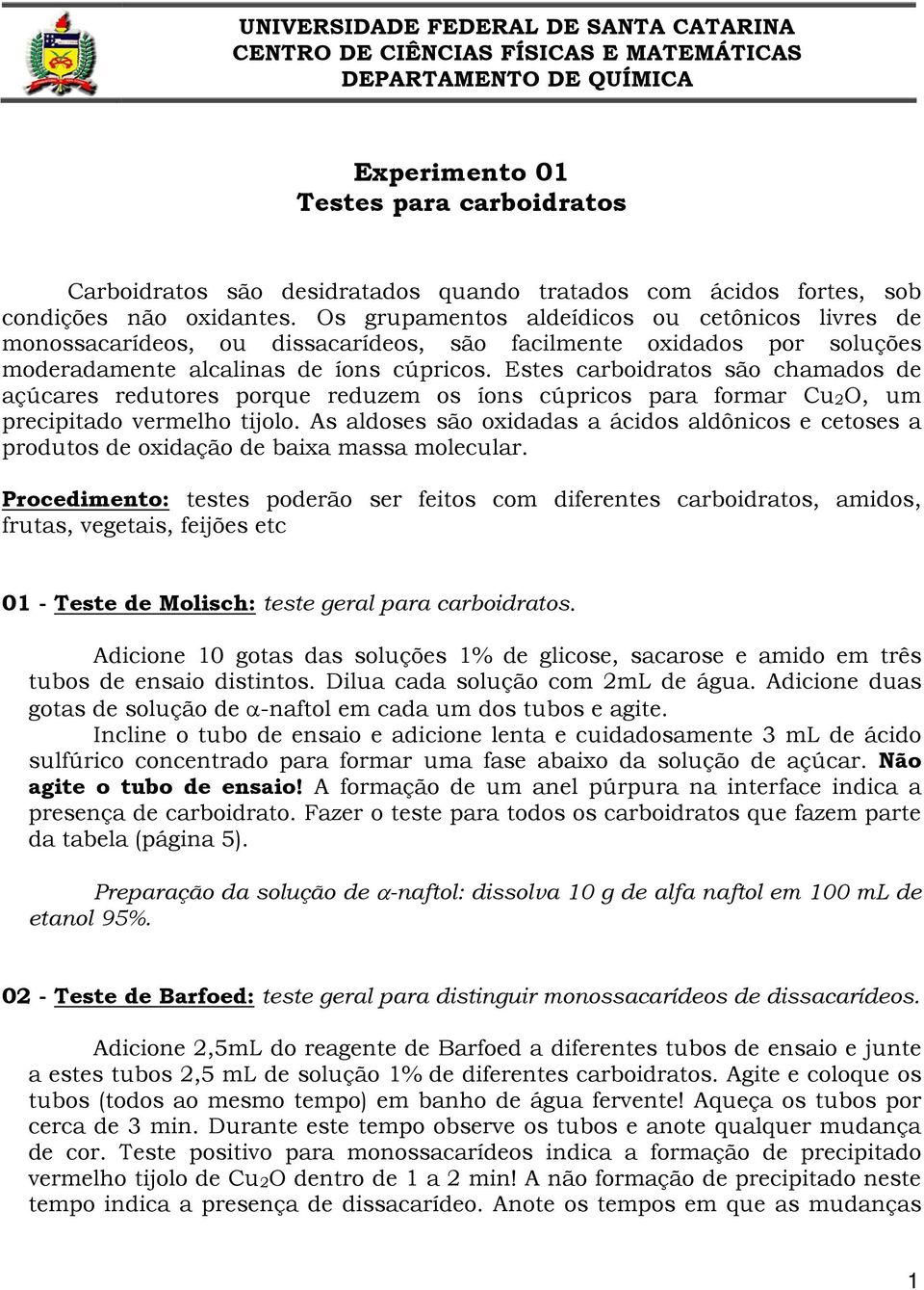 Os grupamentos aldeídicos ou cetônicos livres de monossacarídeos, ou dissacarídeos, são facilmente oxidados por soluções moderadamente alcalinas de íons cúpricos.