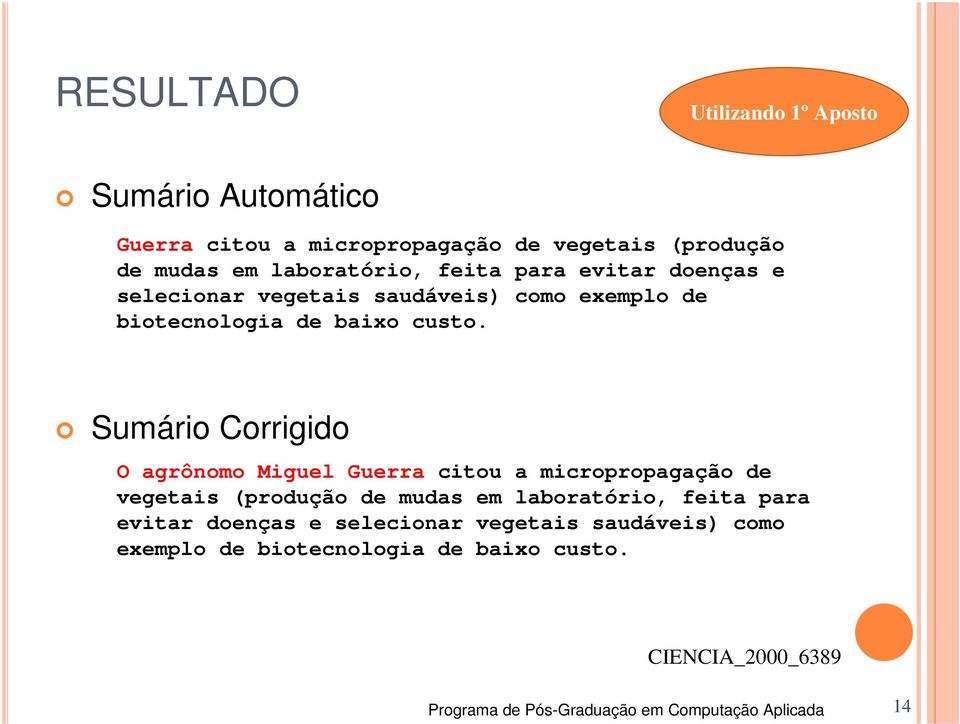 Sumário Corrigido O agrônomo Miguel Guerra citou a micropropagação de vegetais (produção de mudas em laboratório, 