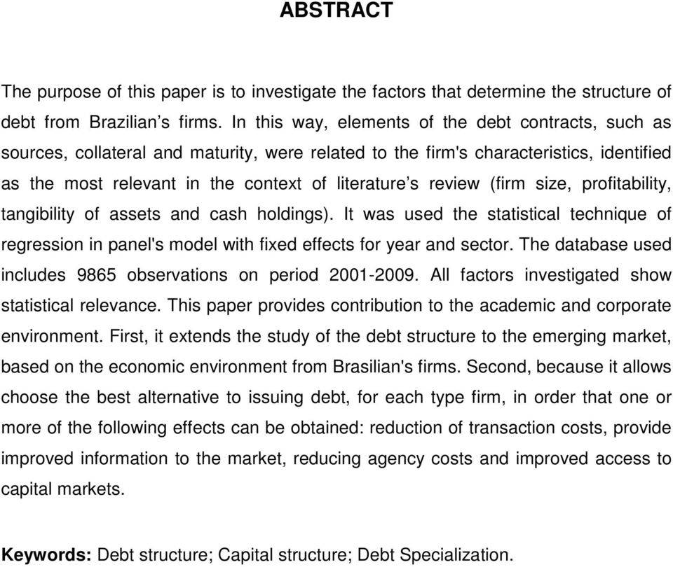 review (firm size, profitability, tangibility of assets and cash holdings). It was used the statistical technique of regression in panel's model with fixed effects for year and sector.