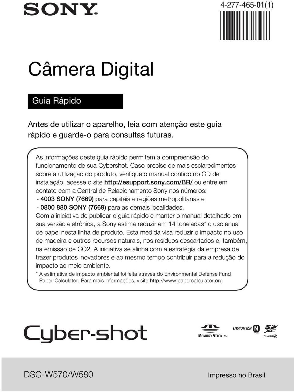 Caso precise de mais esclarecimentos sobre a utilização do produto, verifique o manual contido no CD de instalação, acesse o site http://esupport.sony.