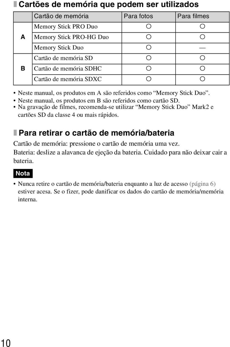 Na gravação de filmes, recomenda-se utilizar Memory Stick Duo Mark2 e cartões SD da classe 4 ou mais rápidos.