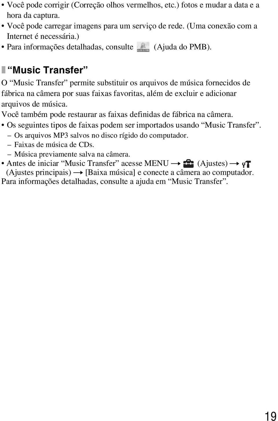 x Music Transfer O Music Transfer permite substituir os arquivos de música fornecidos de fábrica na câmera por suas faixas favoritas, além de excluir e adicionar arquivos de música.